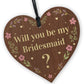 Will You Be My Bridesmaid Wooden Hanging Heart Wedding Day