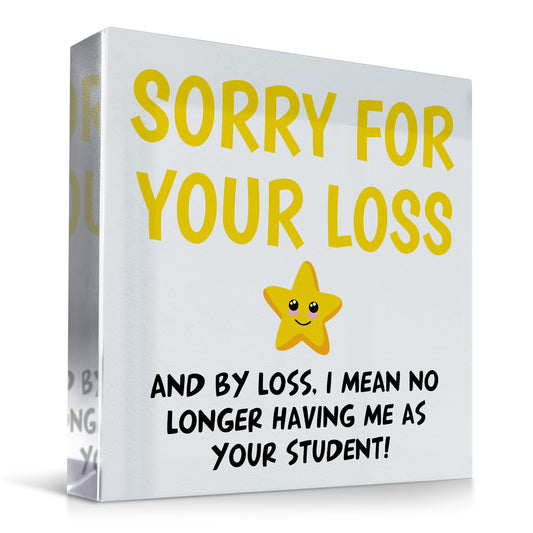 Sorry For Your Loss Me As A Student Funny Gift For Teacher