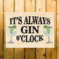 FUNNY Bar Sign For Home Always Gin O Clock Hanging Wall Sign