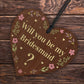 Will You Be My Bridesmaid Wooden Hanging Heart Wedding Day