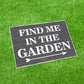 Garden Signs And Plaques FIND ME IN THE GARDEN SIGN Wall Sign
