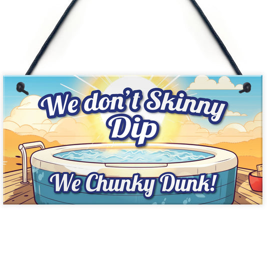 Funny Skinny Dip Chunky Dunk Hot Tub Sign Hanging Shed Sign