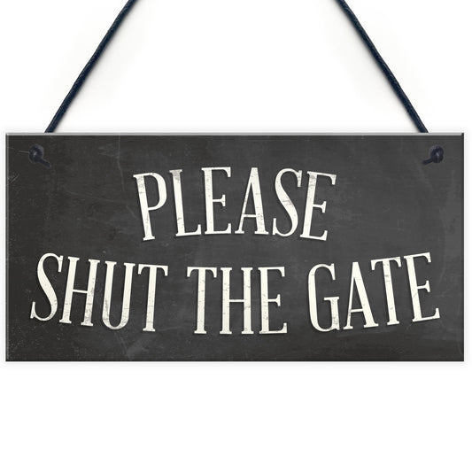 PLEASE SHUT THE GATE Hanging Plaque Garden Wall Fence Sign