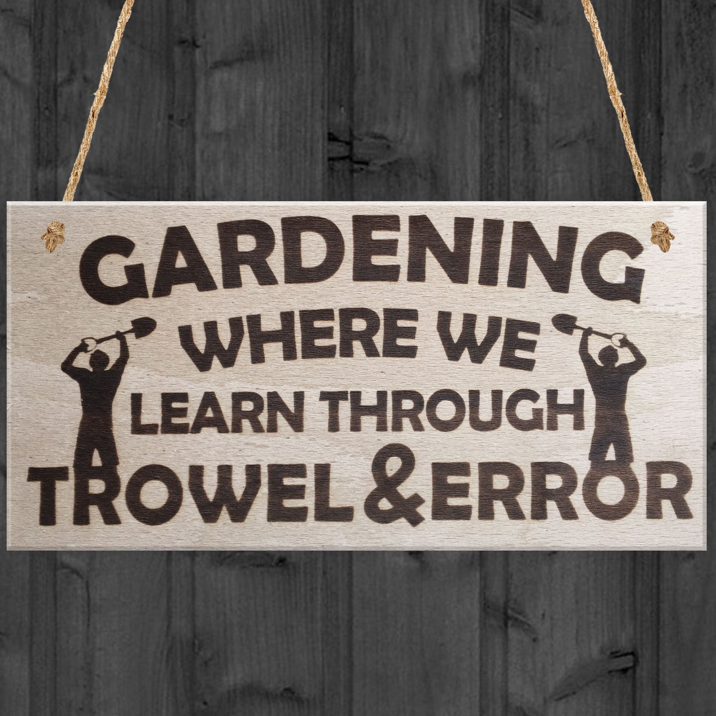 Gardening Where We Learn Through Trowel & Error Funny Plaque