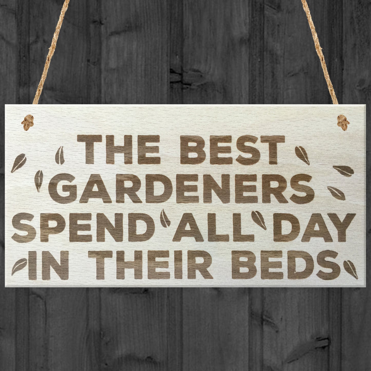 Best Gardeners Spend All Day In Beds Novelty Wooden Plaque