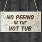 No Peeing In The Hot Tub Novelty Wooden Hanging Plaque