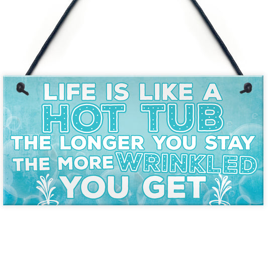 Life Is Like A Hot Tub Funny Birthday Gift Hanging Garden Sign