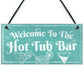 Welcome To The Hot Tub Bar Novelty Garden Jaccuzzi Hanging Sign