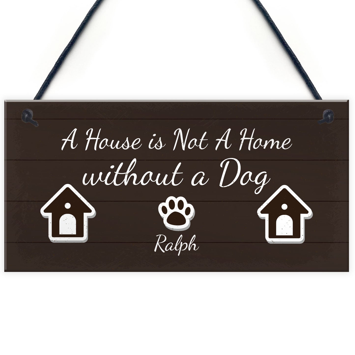 House Not A Home Without A Dog PERSONALISED Dog Sign Gift