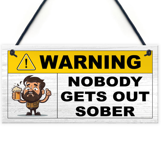 Funny Joke Nobody Gets Out Sober Hanging Home Bar Sign Man Cave