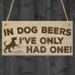 In Dog Beers I've Only Had One! Funny Pub Bar Hanging Plaque