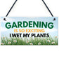 Funny Garden Signs I WET MY PLANTS Summerhouse Garden Shed Sign