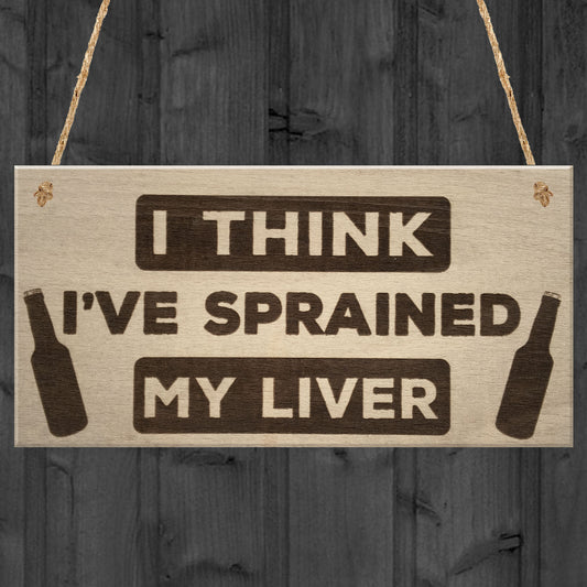 Sprained Liver Funny Alcohol Man Cave Bar Pub Hanging Plaque