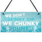 We Don't Skinny Dip We Chunky Dunk Hanging Plaque Hot Tub Sign