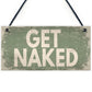 GET NAKED Chic Hanging Plaque Garden Shed Hot Tub Sign Birthday