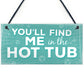 Funny Youll Find Me In The Hot Tub Garden Pool Hanging Plaque