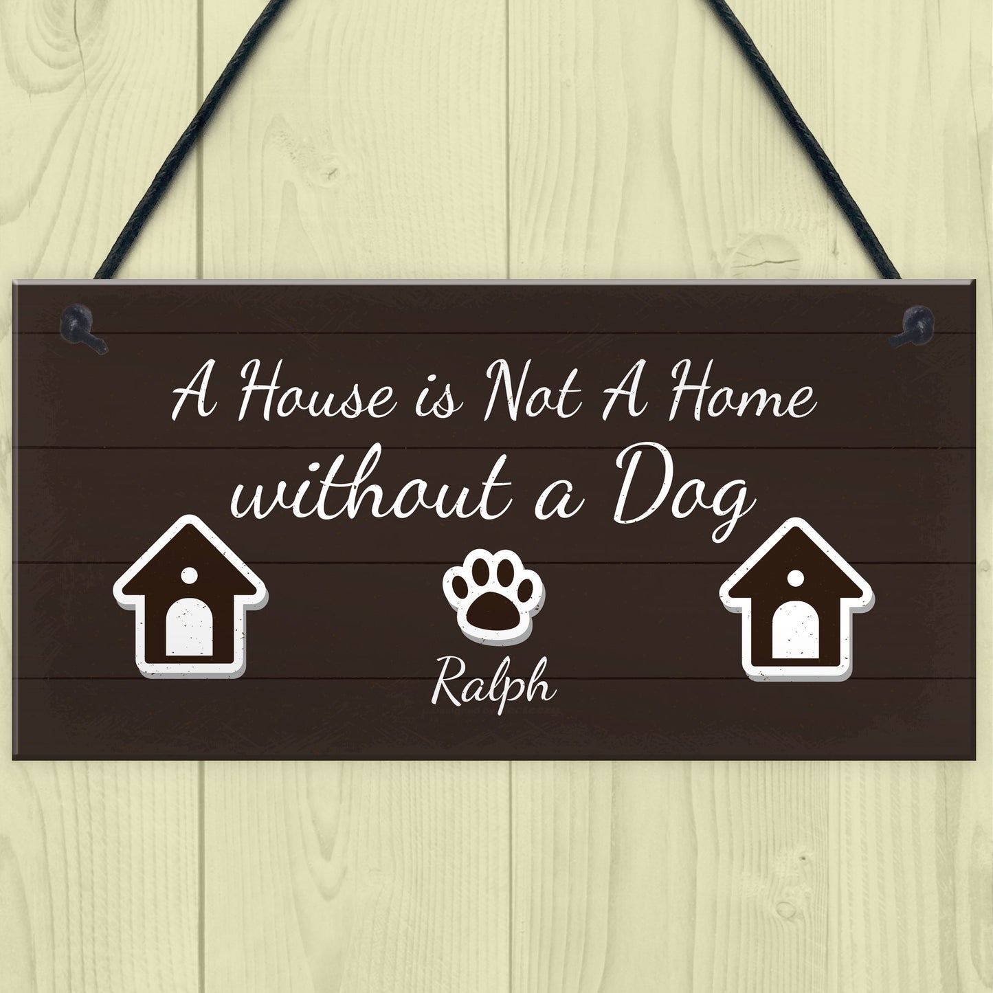 House Not A Home Without A Dog PERSONALISED Dog Sign Gift