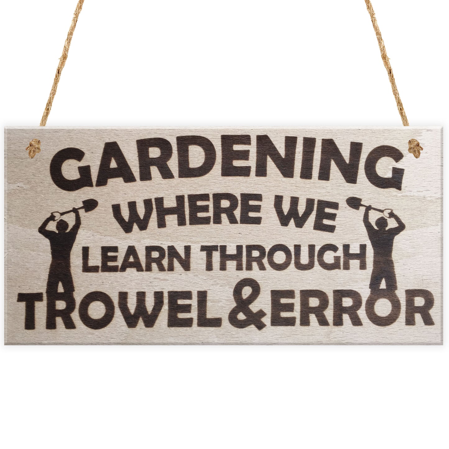 Gardening Where We Learn Through Trowel & Error Funny Plaque