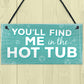 Funny Youll Find Me In The Hot Tub Garden Pool Hanging Plaque