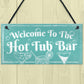 Welcome To The Hot Tub Bar Novelty Garden Jaccuzzi Hanging Sign