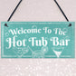 Welcome To The Hot Tub Bar Novelty Garden Jaccuzzi Hanging Sign