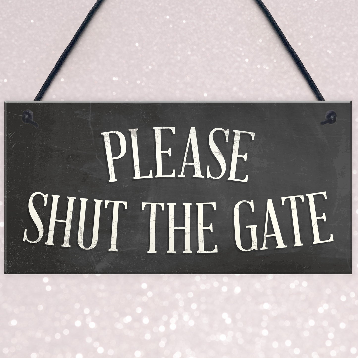 PLEASE SHUT THE GATE Hanging Plaque Garden Wall Fence Sign