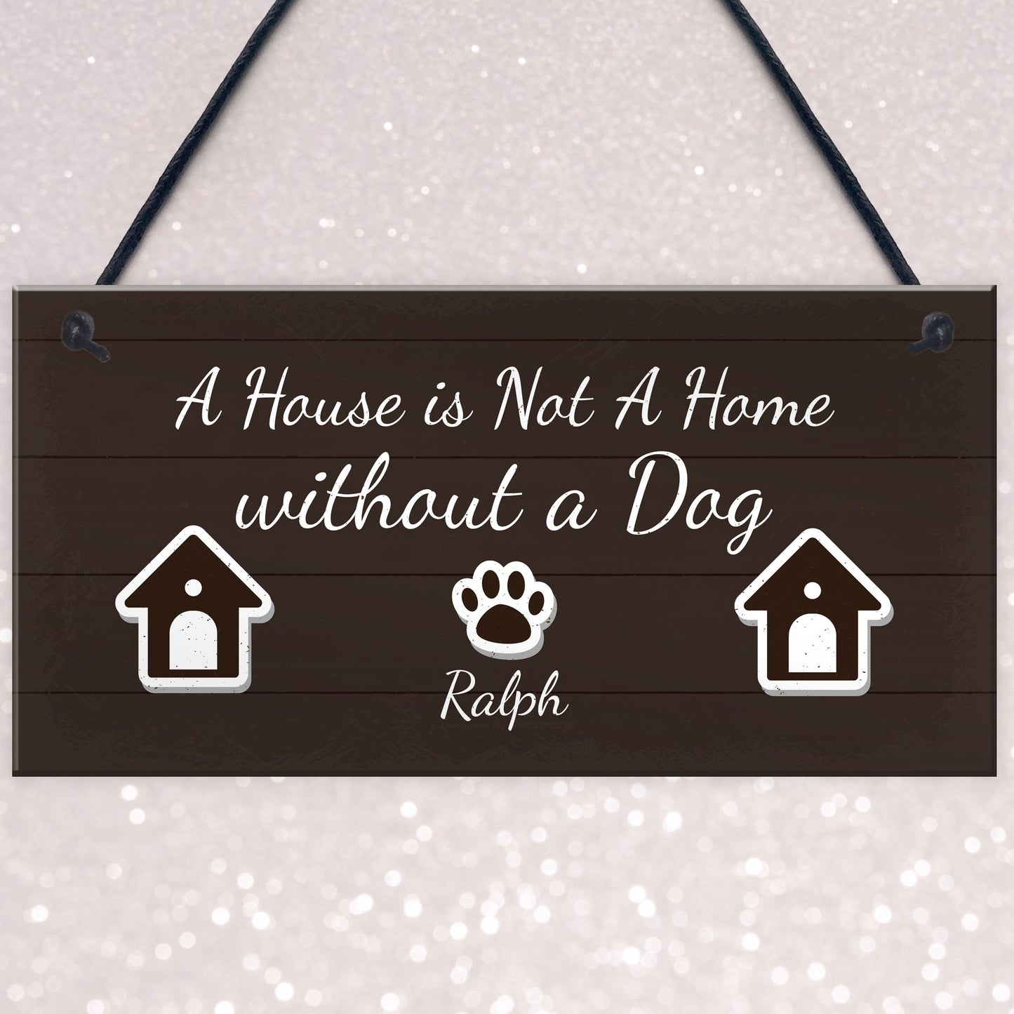 House Not A Home Without A Dog PERSONALISED Dog Sign Gift