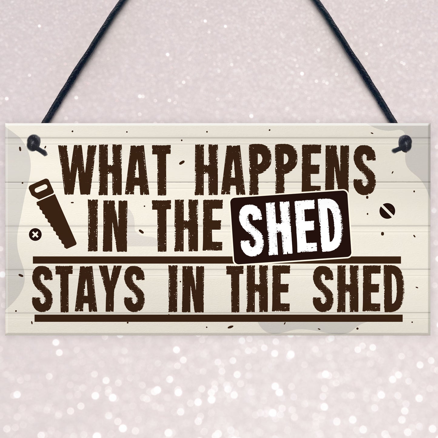 What Happens In The Shed Novelty Hanging Garage Garden Sign