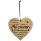 Funny Gift For Neighbour Engraved Wood Heart New Home Gift