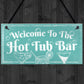 Welcome To The Hot Tub Bar Novelty Garden Jaccuzzi Hanging Sign