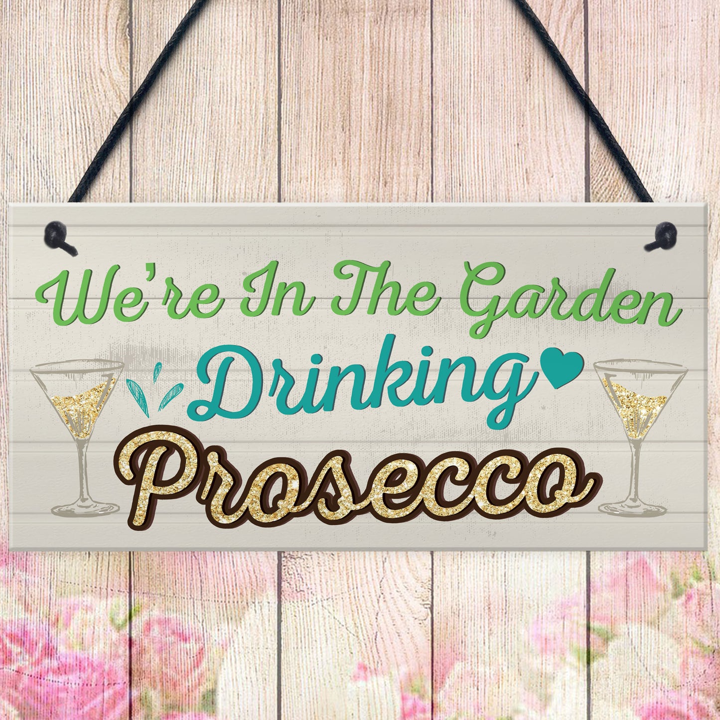 Garden Drinking Prosecco Friend Friendship Plaque Alcohol Signs