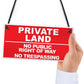 PRIVATE LAND NO PUBLIC RIGHT WAY NO TRESPASSING Hanging Plaque