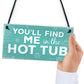 Funny Youll Find Me In The Hot Tub Garden Pool Hanging Plaque