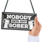 Man Cave Hanging Plaque Home Bar Pub Sign Nobody Gets Out Sober