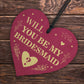 Will You be my Bridesmaid? Wood Heart Proposal Wedding Gift