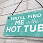 Funny Youll Find Me In The Hot Tub Garden Pool Hanging Plaque