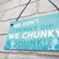 We Don't Skinny Dip We Chunky Dunk Hanging Plaque Hot Tub Sign